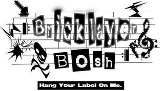 BRICKLAYER BOSH HANG YOUR LABEL ON ME. logo