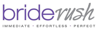 BRIDERUSH IMMEDIATE · EFFORTLESS · PERFECT logo