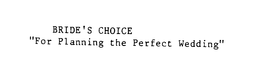 BRIDE'S CHOICE "FOR PLANNING THE PERFECT WEDDING" logo