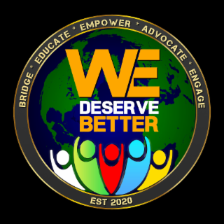 BRIDGE * EDUCATE * EMPOWER * ADVOCATE * ENGAGE WE DESERVE BETTER EST 2020 logo