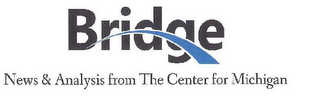 BRIDGE NEWS & ANALYSIS FROM THE CENTER FOR MICHIGAN