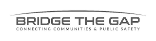BRIDGE THE GAP CONNECTING COMMUNITIES & PUBLIC SAFETY logo