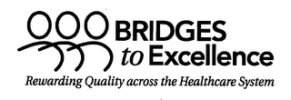 BRIDGES TO EXCELLENCE REWARDING QUALITY ACROSS THE HEALTHCARE SYSTEM logo