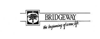 BRIDGEWAY THE BEGINNING OF A NEW LIFE logo