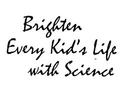 BRIGHTEN EVERY KID'S LIFE WITH SCIENCE logo