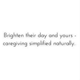 BRIGHTEN THEIR DAY AND YOURS - CAREGIVING SIMPLIFIED NATURALLY. logo