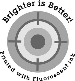 BRIGHTER IS BETTER! PRINTED WITH FLUORESCENT INK logo