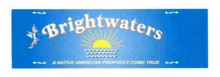 BRIGHTWATERS A NATIVE AMERICAN PROPHECY COME TRUE logo
