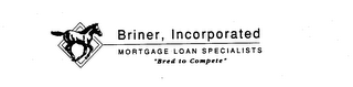 BRINER, INCORPORATED MORTGAGE LOAN SPECIALISTS "BRED TO COMPETE" logo