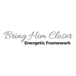 BRING HIM CLOSER ENERGETIC FRAMEWORK logo