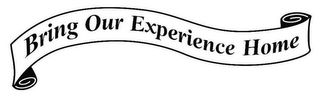 BRING OUR EXPERIENCE HOME logo