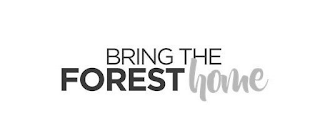 BRING THE FOREST HOME logo