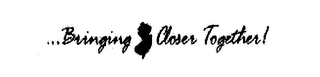 ...BRINGING CLOSER TOGETHER
