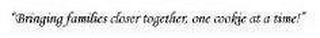 "BRINGING FAMILIES CLOSER TOGETHER, ONE COOKIE AT A TIME" logo