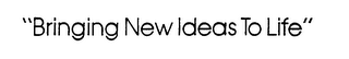 "BRINGING NEW IDEAS TO LIFE" logo
