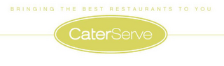 BRINGING THE BEST RESTAURANTS TO YOU CATERSERVE