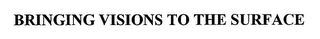 BRINGING VISIONS TO THE SURFACE logo