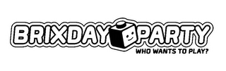 BRIXDAY PARTY WHO WANTS TO PLAY? logo