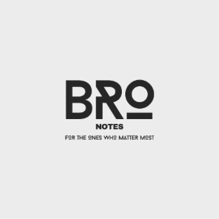 BRO NOTES FOR THE ONES WHO MATTER MOST logo
