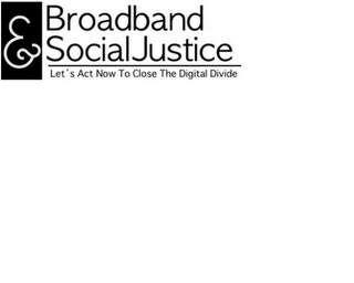 BROADBAND & SOCIAL JUSTICE. LET'S ACT NOW TO CLOSE THE DIGITAL DIVIDE logo