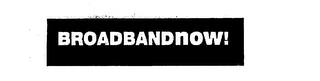 BROADBANDNOW!