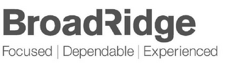 BROADRIDGE FOCUSED | DEPENDABLE | EXPERIENCED logo