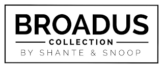 BROADUS COLLECTION BY SHANTE & SNOOP logo
