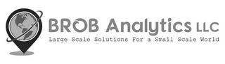 BROB ANALYTICS LLC LARGE SCALE SOLUTIONS FOR A SMALL SCALE WORLD logo