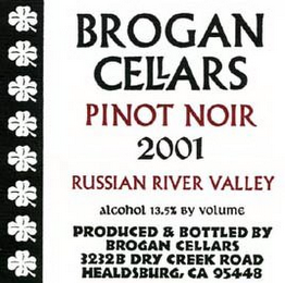 BROGAN CELLARS PINOT NOIR 2001 RUSSIAN RIVER VALLEY ALCOHOL 13.5% BY VOLUME PRODUCED & BOTTLED BY BROGAN CELLARS 3232B DRY CREEK ROAD HEALDSBURG, CA 95448 logo