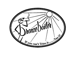 BRONZE BOILER IF YOU CAN'T TRIM IT........TAN IT! logo