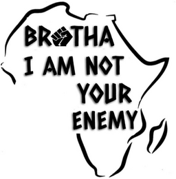 BROTHA I AM NOT YOUR ENEMY logo
