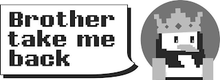 BROTHER TAKE ME BACK logo