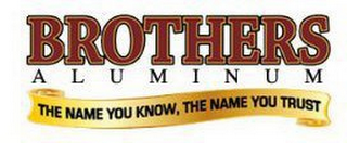BROTHERS ALUMINUM THE NAME YOU KNOW, THE NAME YOU TRUST logo