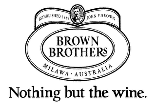BROWN BROTHERS NOTHING BUT THE WINE. ESTABLISHED 1889 JOHN F. BROWN MILAWA AUSTRALIA logo