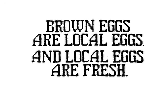 BROWN EGGS ARE LOCAL EGGS AND LOCAL EGGS ARE FRESH. logo