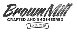 BROWNMILL CRAFTED AND ENGINEERED SINCE 2009 logo