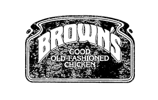BROWN'S GOOD OLD-FASHIONED CHICKEN