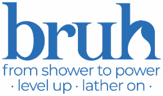 BRUH FROM SHOWER TO POWER. LEVEL UP . LATHER ON logo