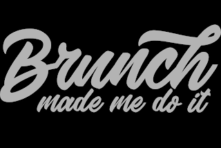BRUNCH MADE ME DO IT logo
