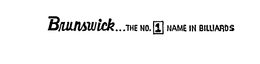 BRUNSWICK...THE NO. 1 NAME IN BILLIARDS logo