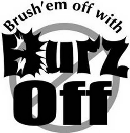 BRUSH' EM OFF WITH BURZ OFF logo