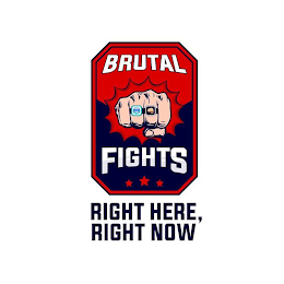 BRUTAL FIGHTS  RIGHT HERE, RIGHT NOW