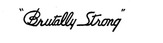 "BRUTALLY STRONG " logo