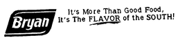 BRYAN IT'S MORE THAN GOOD FOOD, IT'S THE FLAVOR OF THE SOUTH! logo