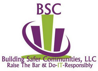 BSC BUILDING SAFER COMMUNITIES, LLC RAISE THE BAR & DO-IT-RESPONSIBLY logo