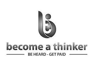 BT BECOME A THINKER BE HEARD GET PAID logo