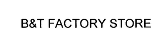 B&T FACTORY STORE logo