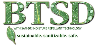 BTSD WITH SAN-DRI MOISTURE REPELLENT TECHNOLOGY SUSTAINABLE. SANITIZABLE. SAFE. logo