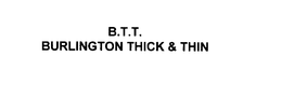 B.T.T.  BURLINGTON THICK & THIN logo
