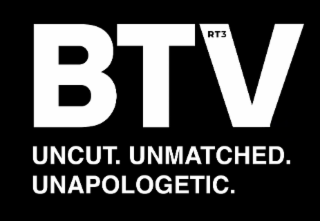 BTV UNCUT. UNMATCHED. UNAPOLOGETIC. RT3 logo